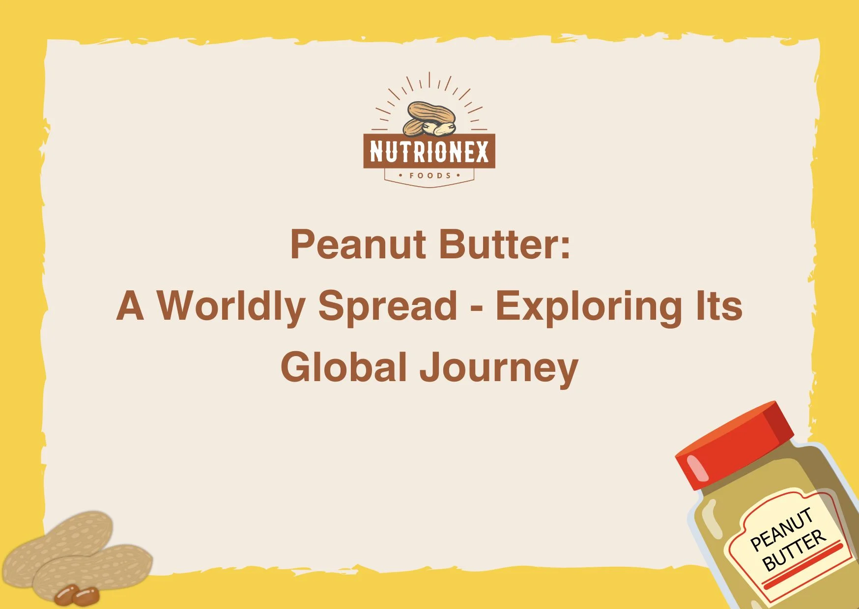 Peanut Butter: A Worldly Spread - Exploring Its Global Journey